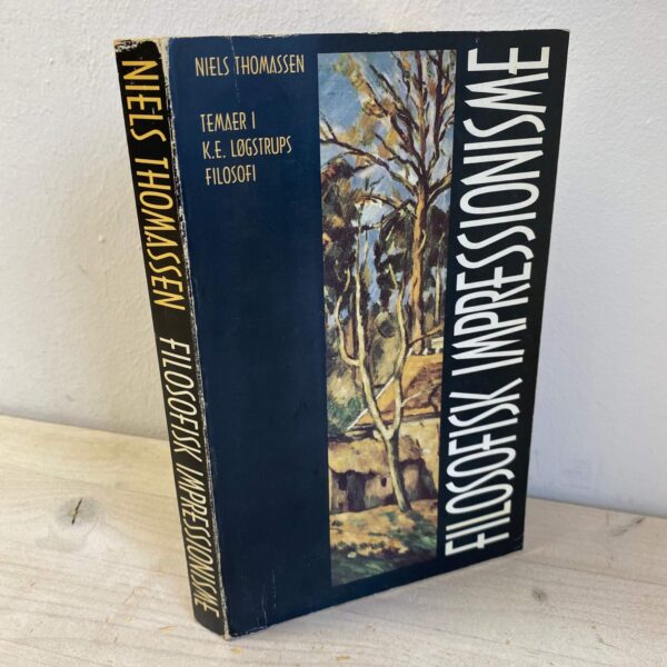 Niels Thomassen - Filosofisk impressionisme: temaer i K.E. Løgstrups filosofi