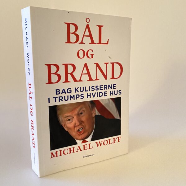 Michael Wolff: Bål og brand - bag kulisserne i Trumps Hvide Hus