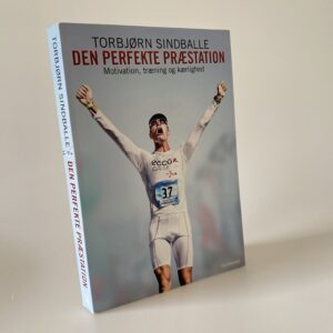 Torbjørn Sindballe: Den perfekte præstation - motivation, træning og kærlighed