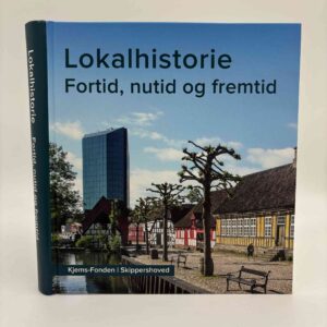 Knud Holck Andersen - Lokalhistorie: Fortid, nutid og fremtid