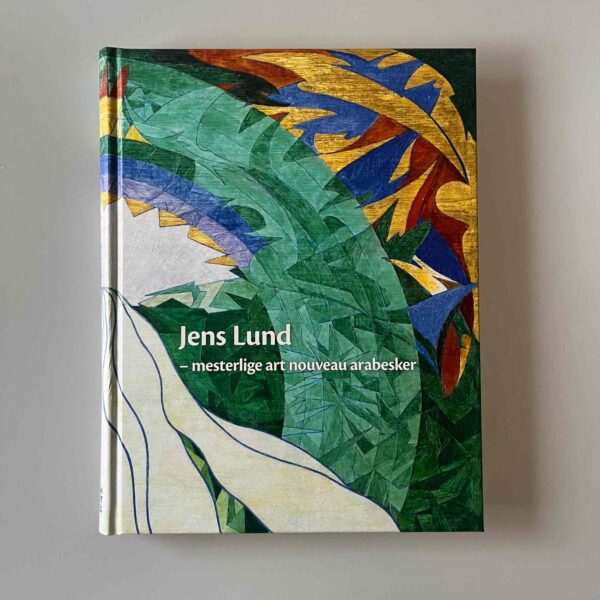 Teresa Nielsen m.fl. (red ): Jens Lund: Mesterlige Art nouveau-arabesker