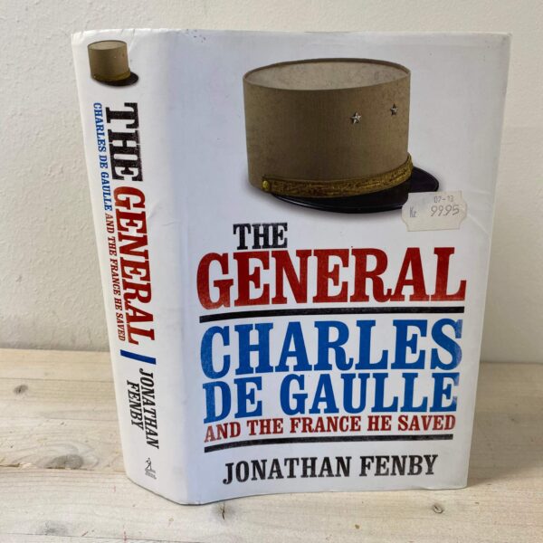 Jonathan Fenby - The general: Charles De Gaulle and the France he saved