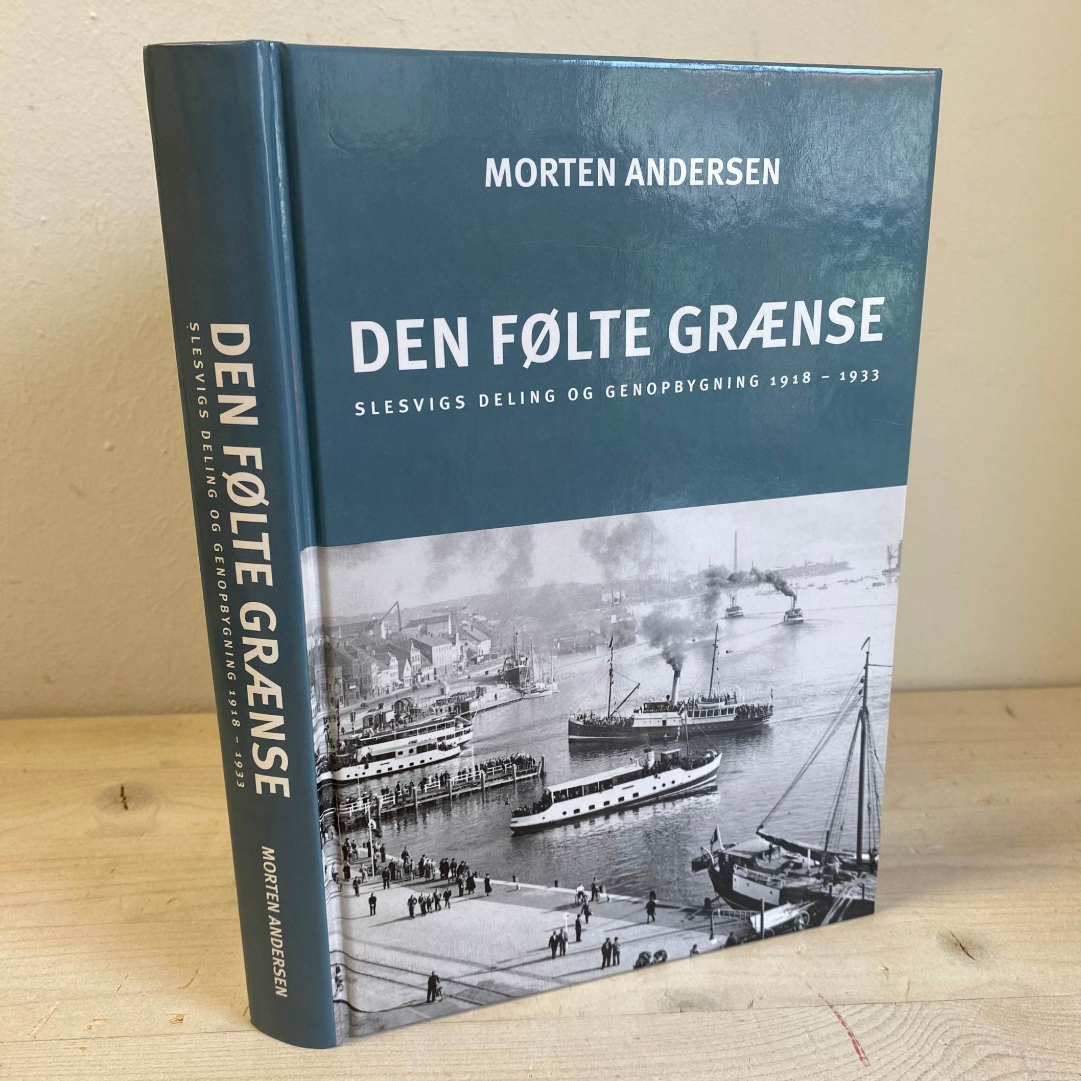 Morten Andersen - Den følte grænse: Slesvigs deling og genopbygning 1918-1933