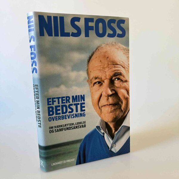 Nils Foss: Efter min bedste overbevisning - om iværksætteri, ledelse og samfundsansvar