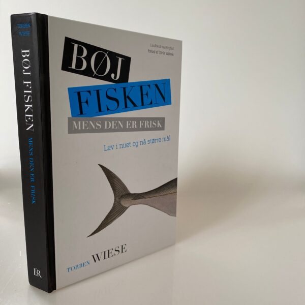 Torben Wiese: Bøj fisken mens den er frisk - Lev i nuet og nå større mål (signeret)