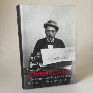 Sven Ove Gade: Journalisten - En biografi om Henrik Cavling