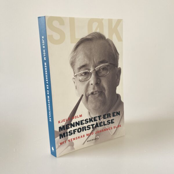 Kjeld Holm: Mennesket er en misforståelse - mit venskab med Johannes Sløk