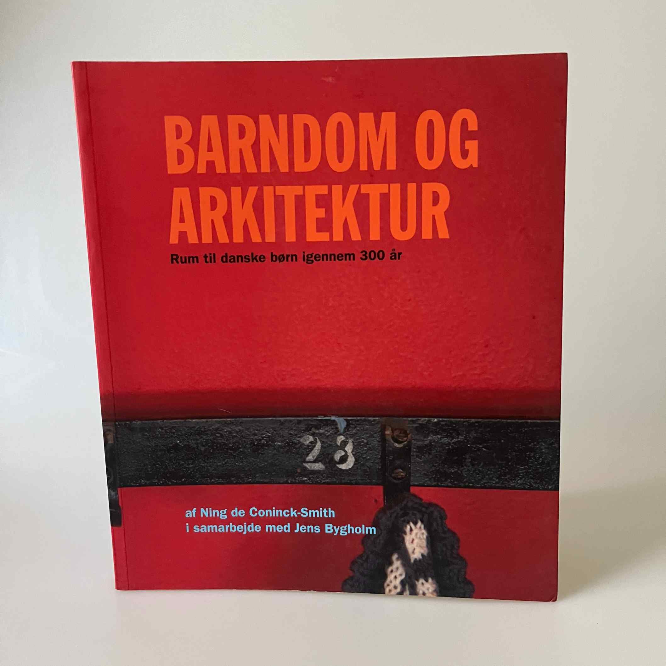 Ning de Coninck-Smith og Jens Bygholm: Barndom og arkitektur - Rum til danske børn gennem 300 år