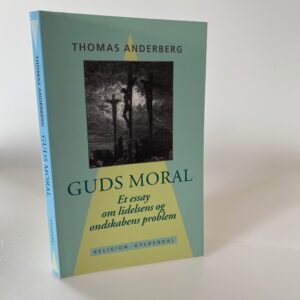 Thomas Anderberg: Guds moral - et essay om lidelsens og onskabens problem