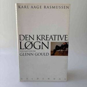Karl Aage Rasmussen: Den kreative løgn - tolv kapitler om Glenn Gould