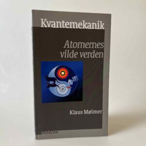 Klaus Mølmer: Kvantemekanik - Atomernes vilde verden