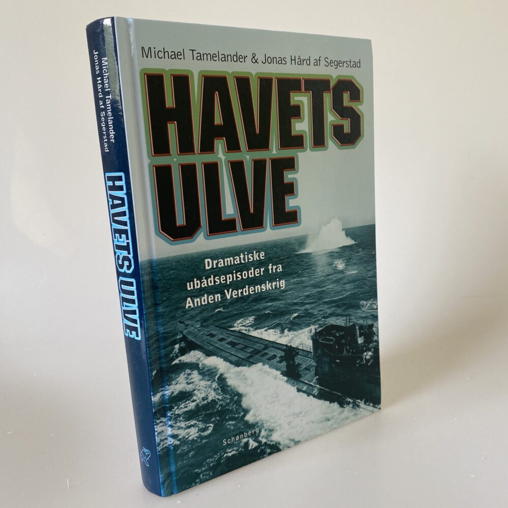Michael Tamelander og Jonas Hård af Segerstad: Havets ulve - Dramatiske ubådsepisoder fra Anden Verdenskrig