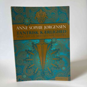 Anne Sophie Jørgensen: Tantrisk kærlighed - berig dit liv med den nye tantra