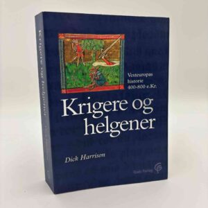 Dick Harrison: Krigere og helgener - Vesteuropas historie 400-800 e.Kr.