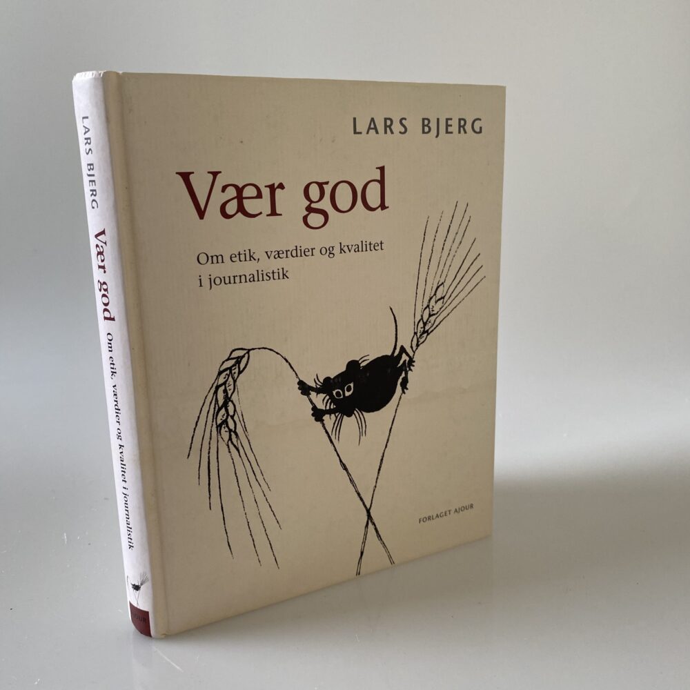 Lars Bjerg: Vær god - om etik, værdier og kvalitet i journalistik