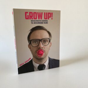 Roald Bergmann: Grow up! - Den ultimative håndbog til den umodne mand