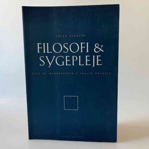 Jacob Birkler: Filosofi & sygepleje - etik og menneskesyn i faglig praksis