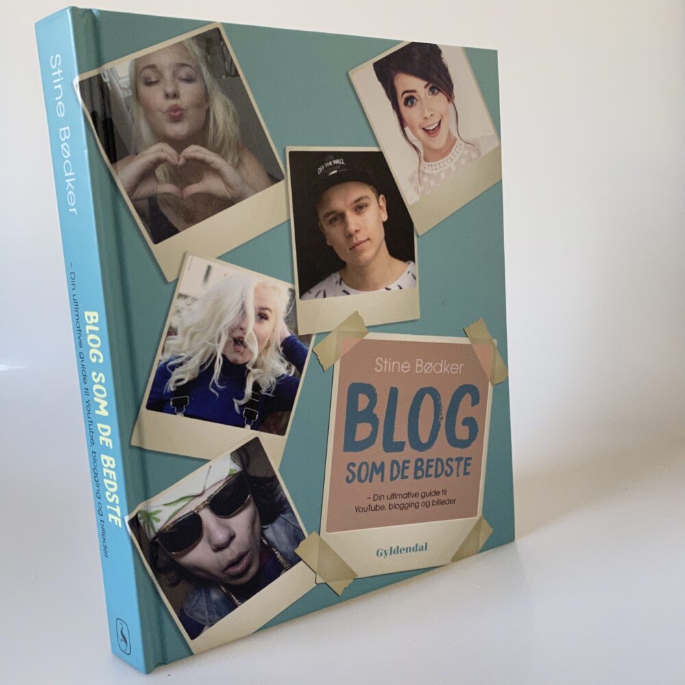 Stine Bødker: Blog som de bedste - din ultimative guide til YouTube, blogging og billeder