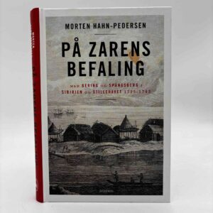 Morten Hahn-Pedersen: På zarens befaling - Med Bering og Spangsberg i Sibirien og Stillehavet 1725-1743