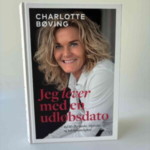 Charlotte Bøving: Jeg lever med en udløbsdato