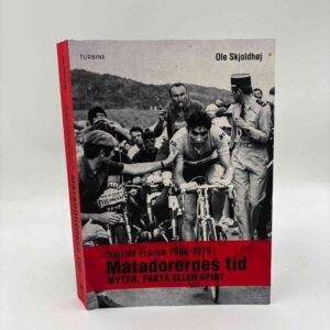 Ole Skjoldhøj: Matadorernes tid - Tour de France 1960-1979