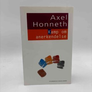 Axel Honneth: Kamp om anerkendelse - sociale konflikters moralske grammatik