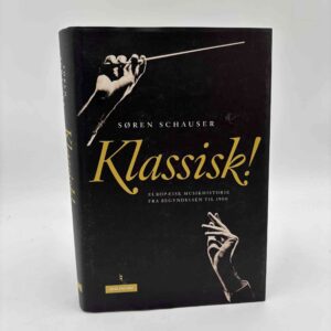 Søren Schauser: Klassisk! - europæisk musikhistorie fra begyndelsen til 1900