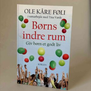 Ole Kåre Føli og Tina Varde: Børns indre rum - giv børn et godt liv