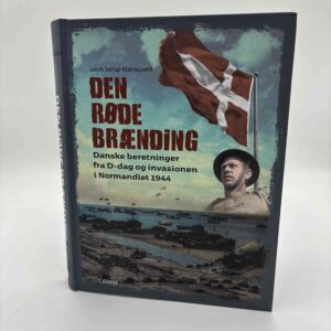 Jakob Tøtrup Kjærsgaard: Den Røde Brænding - danske beretninger fra D-dag og invasionen i Normandiet 1944