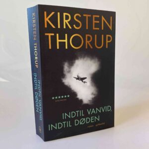 Kirsten Thorup: Indtil vanvid, indtil døden - roman