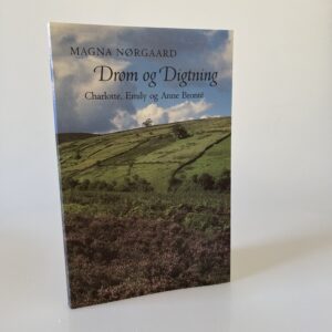 Magna Nørgaard: Drøm og digtning - Charlotte, Emily og Anne Brontë