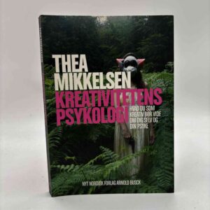 Thea Mikkelsen: Kreativitetens psykologi - hvad du som kreativ bør vide om dig selv og din psyke