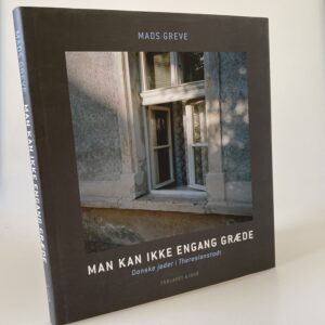 Mads Greve: Man kan ikke engang græde - danske jøder i Theresienstadt