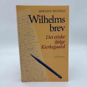Jørgen Husted: Wilhelms brev - det etiske ifølge Kierkegaard
