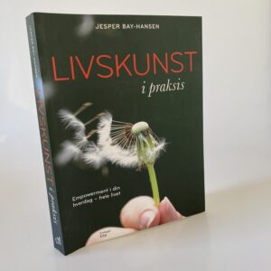 Jesper Bay-Hansen: Livskunst i praksis - empowerment i din hverdag - hele livet