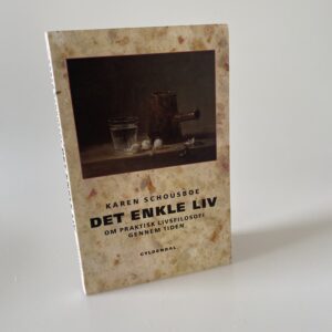 Karen Schousboe: Det enkle liv - om praktisk livsfilosofi gennem tiden