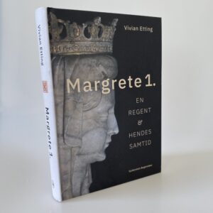Vivian Etting: Margrete 1. - en regent og hendes samtid