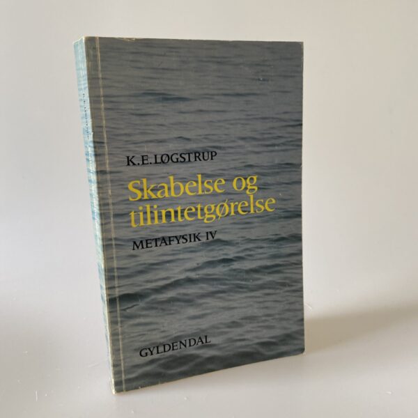 K.E. Løgstrup: Skabelse og Tilintetgørelse. Metafysik IV | Køb brugt ...