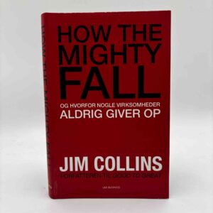 Jim Collins: How the Mighty Fall - og hvorfor nogle virksomheder aldrig giver op