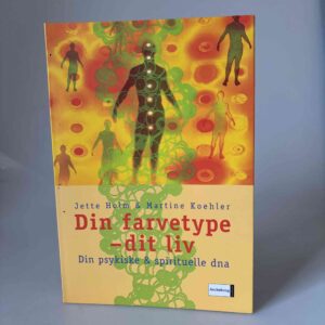 Jette Holm: Din farvetype - dit liv - din psykiske og spirituelle dna