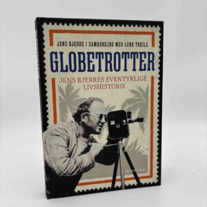 Jens Bjerre og Lone Theils: Globetrotter Jens Bjerres eventyrlige livshistorie