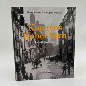Hans Edvard Nørregård Nielsen: Kongens København - en guldaldermosaik