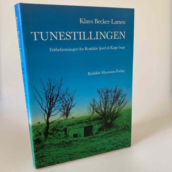 Klavs Becker-Larsen: Tunestillingen - Feltbefæstningen fra Roskilde Fjord til Køge Bugt