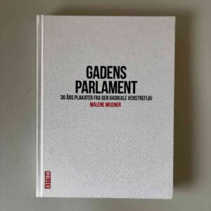 Malene Meisner: Gadens parlament - 30 års plakater fra den radikale venstrefløj