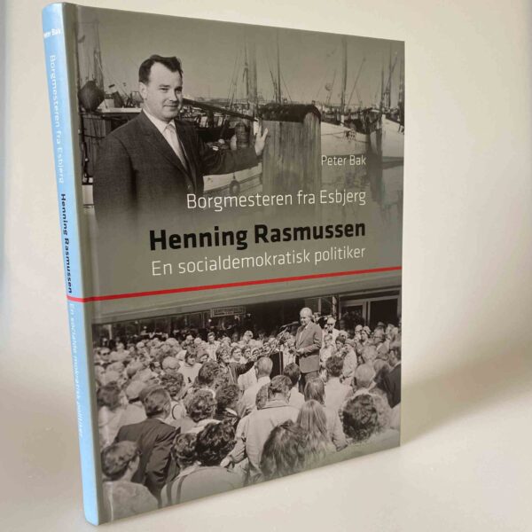 Peter Bak: Borgmesteren fra Esbjerg - Henning Rasmussen - En socialdemokratisk politiker