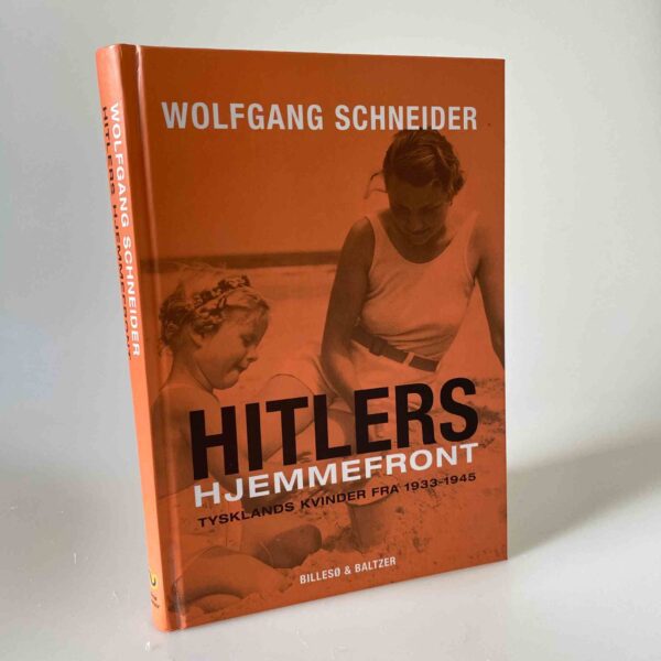 Wolfgang Schneider: Hitlers hjemmefront - Tysklands kvinder fra 1933-1945
