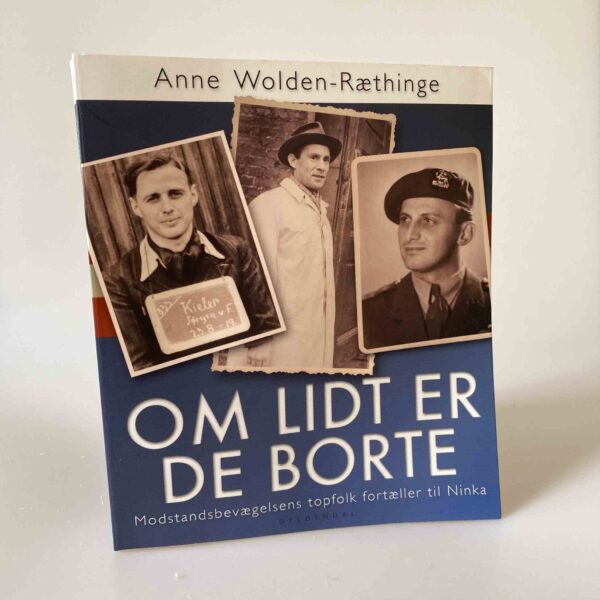 Anne Wolden-Ræthinge: Om lidt er de borte - Modstandsbevægelsens topfolk fortæller til Ninka