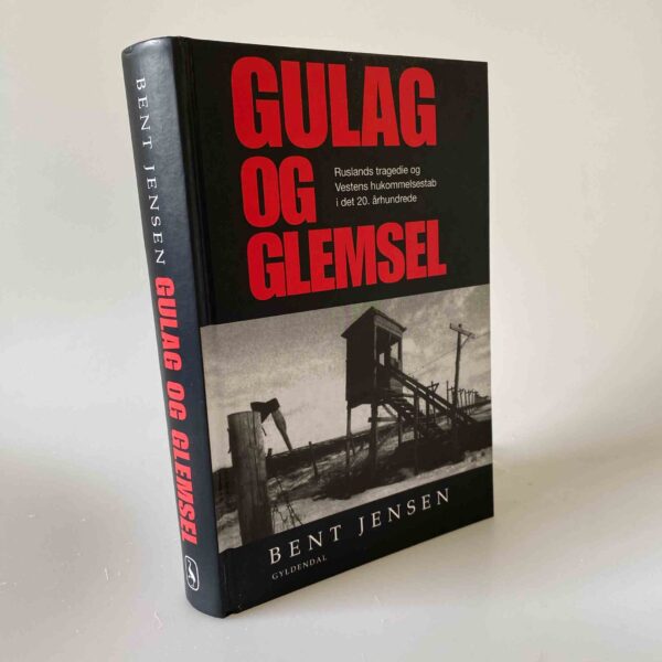Bent Jensen: Gulag og glemsel - Ruslands tragedie og Vestens intellektuelle hukommelsestab i det 20. århundrede