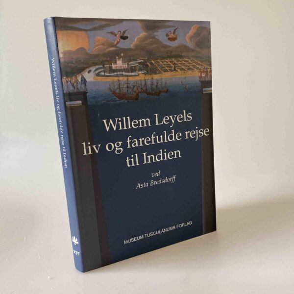 Asta Bredsdorff: Willem Leyels liv og farefulde rejse til Indien