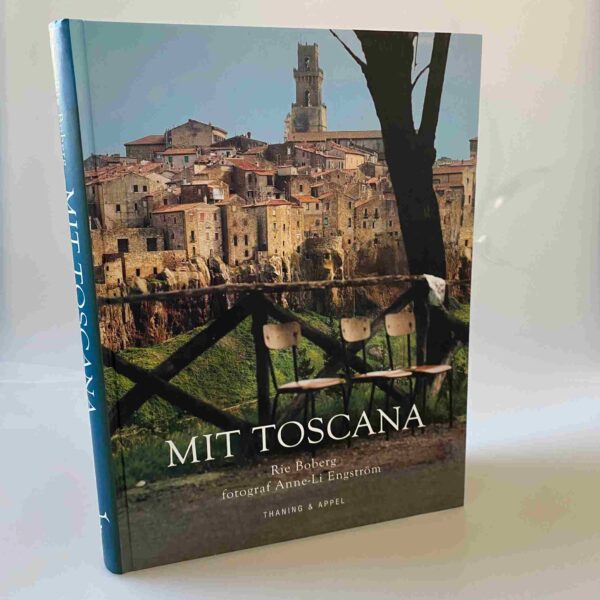 Rie Boberg: Mit Toscana - Historier, anekdoter, opskrifter og madtraditioner fra et liv i Toscanas gyldne sol